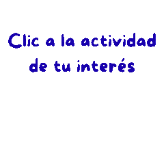 Clic a la actividad de tu interés